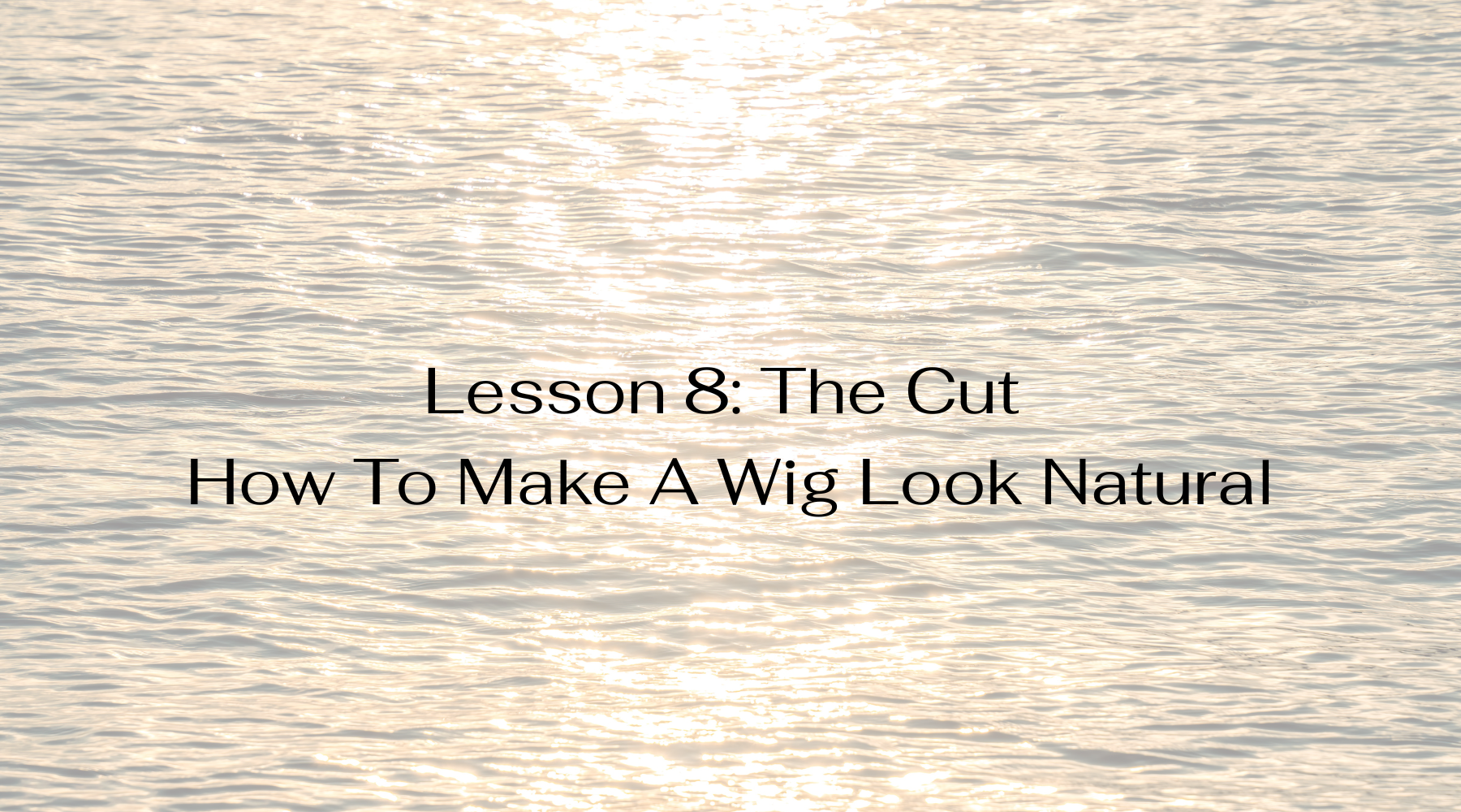 Lesson 8: The Cut How To Make A Wig Look Natural